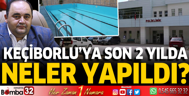 Keçiborlu’ya son 2 yılda neler yapıldı?