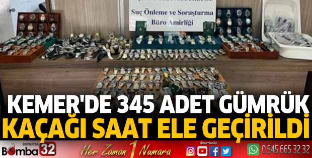 Kemer'de 345 adet gümrük kaçağı saat ele geçirildi