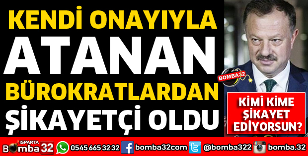 KENDİ İMZASIYLA ATANAN BÜROKRATLARDAN ŞİKAYETÇİ OLDU