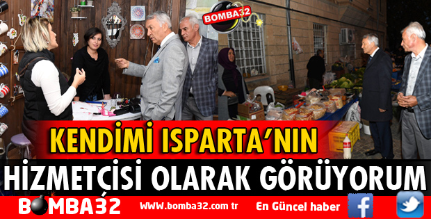 KENDİMİ ISPARTA HİZMETÇİSİ OLARAK GÖRÜYORUM