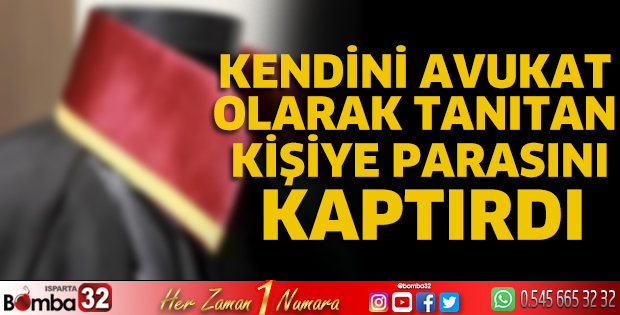 Kendini avukat olarak tanıtan kişiye parasını kaptırdı