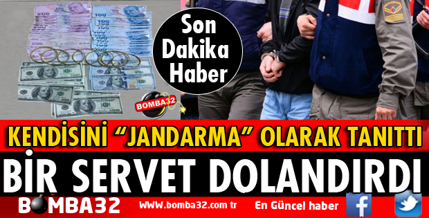 KENDİSİNİ JANDARMA OLARAK TANITARAK DOLANDIRDI