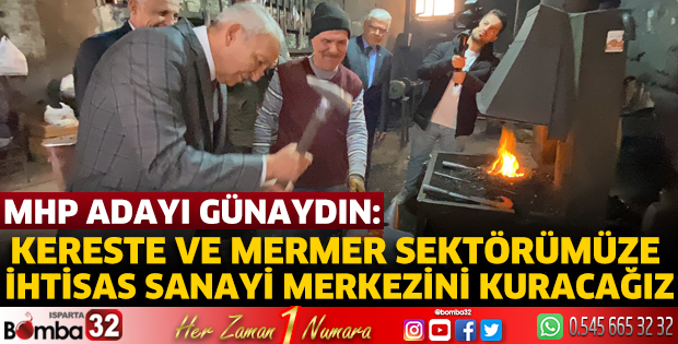 Kereste ve mermer sektörümüze ihtisas sanayi merkezini kuracağız
