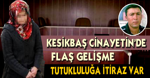Kesikbaş Cinayeti' Davasında Tutukluluğa İtiraz