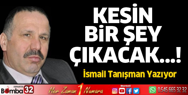 Kesin bir şey çıkacak…!