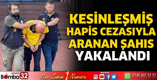 Kesinleşmiş hapis cezasıyla aranan şahıs yakalandı