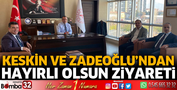 Keskin ve Zadeoğlu'ndan Karakaya'ya hayırlı olsun ziyareti
