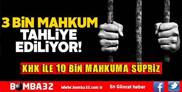 KHK'dan 3 bin mahkuma sürpriz tahliye!