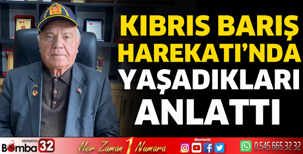 Kıbrıs Barış Harekatı'nda yaşadıklarını anlattı