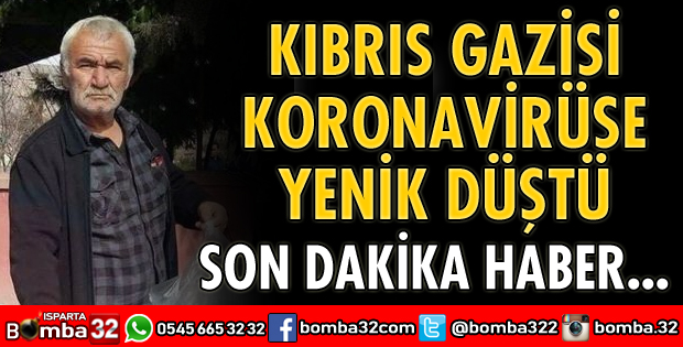 KIBRIS GAZİSİ KORONAVİRÜSE YENİK DÜŞTÜ
