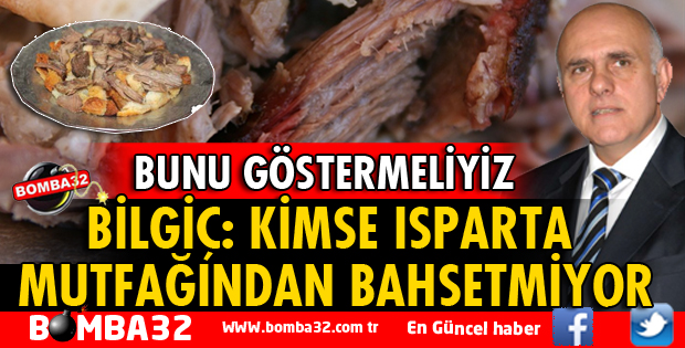 KİMSE ISPARTA MUTFAĞINDAN BAHSETMİYOR, BUNU GÖSTERMELİYİZ