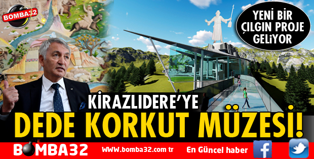 KİRAZLIDERE'YE DEDE KORKUT MÜZESİ