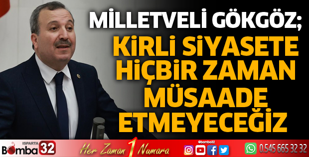 Kirli siyasete hiçbir zaman müsaade etmeyeceğiz