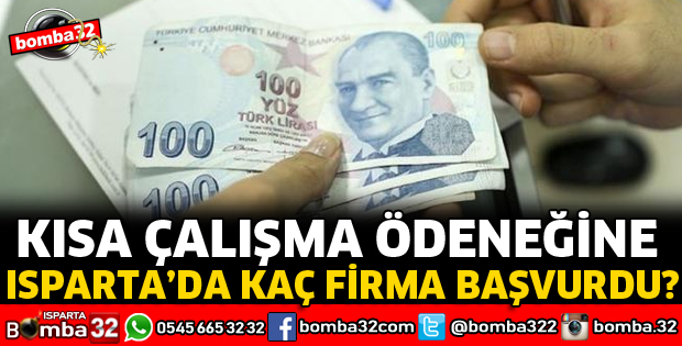 KISA ÇALIŞMA ÖDENEĞİNE ISPARTA’DA KAÇ FİRMA BAŞVURDU