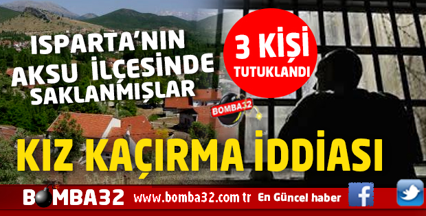 KIZ KAÇIRMA İDDİASI 3 KİŞİ  TUTUKLANDI !
