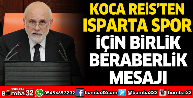 KOCA REİS’TEN, ISPARTA SPOR İÇİN BİRLİK VE BERABERLİK MESAJI