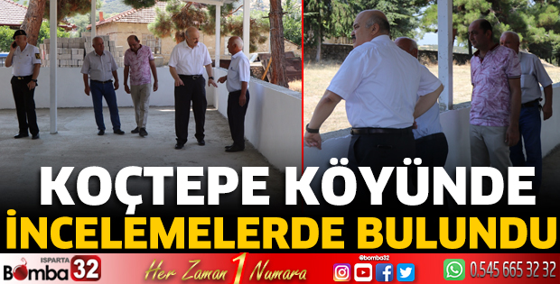Koçtepe Köyünde incelemelerde bulundu