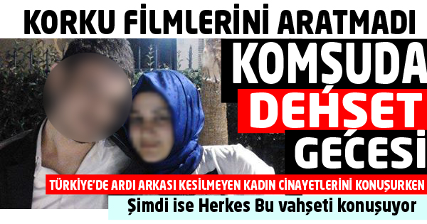 KOMŞUDA BU DEHŞET KONUŞULUYOR !