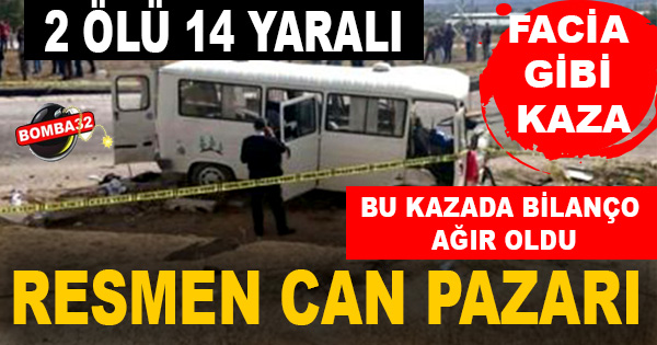 KOMŞUDA FACİA GİBİ KAZA 14 YARALI 2 ÖLÜ 