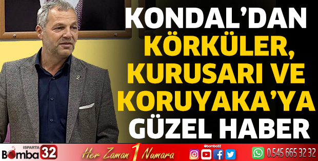 Kondal’dan Körküler, Kurusarı ve Koruyaka’ya güzel haber