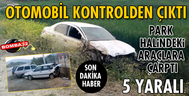 KONTROLDEN ÇIKAN OTOMOBİL PARK HALİNDEKİ ARAÇLARA ÇARPTI