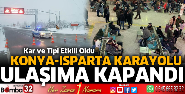 Konya-Isparta karayolu ulaşıma kapandı