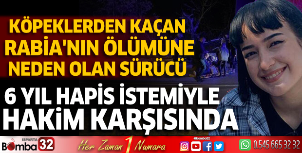Köpeklerden kaçan Rabia'nın ölümüne neden olan sürücü 6 yıl hapis istemiyle hakim karşısında