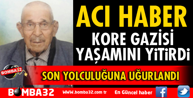 KORE GAZİSİ YAŞAMINI YİTİRDİ