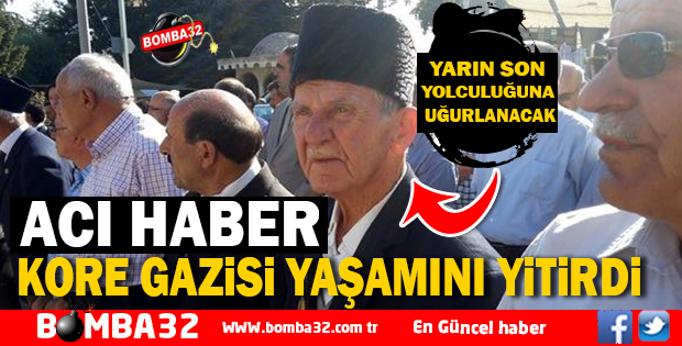 KORE GAZİSİ YAŞAMINI YİTİRDİ