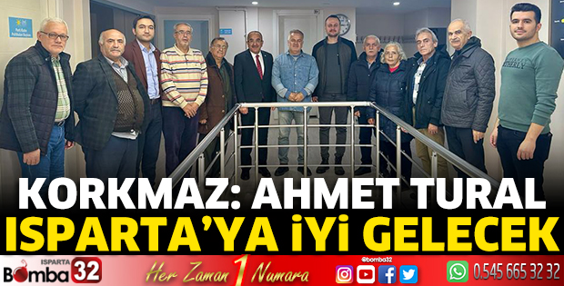 Korkmaz: Ahmet Tural Isparta’ya İYİ gelecek 