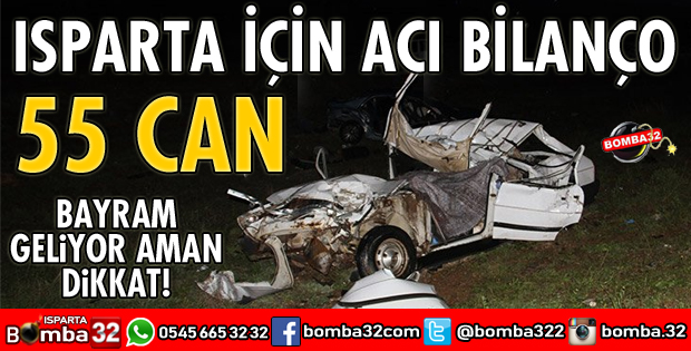KORKUNÇ BİLANÇO ISPARTA'DA 55 KİŞİ ÖLDÜ