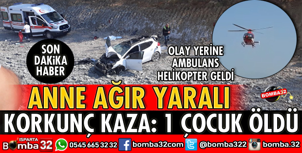 KORKUNÇ KAZA 1 ÇOCUK ÖLDÜ ANNE AĞIR YARALI
