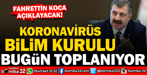 KORONAVİRÜS BİLİM KURULU BUGÜN TOPLANIYOR