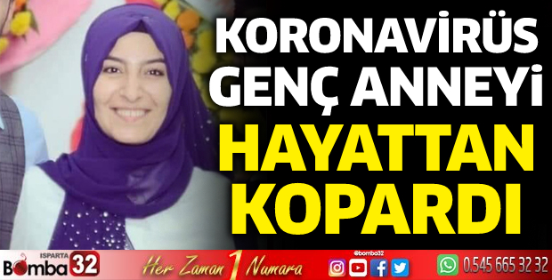 Koronavirüs genç anneyi hayattan kopardı