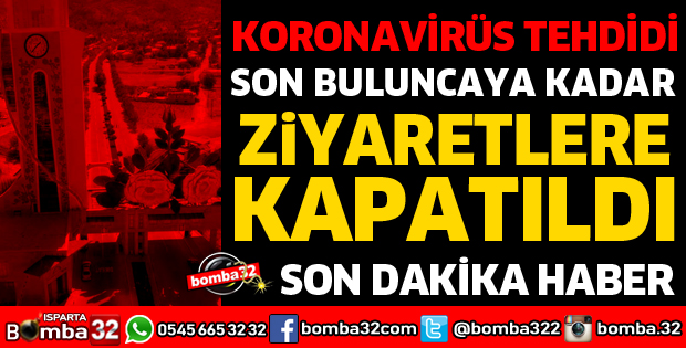 KORONAVİRÜS TEHDİDİ SON BULUNCAYA KADAR ZİYARETLERE KAPATILDI