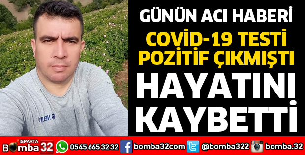 KORONAVİRÜS TESTİ POZİTİF ÇIKMIŞTI, VEFAT ETTİ