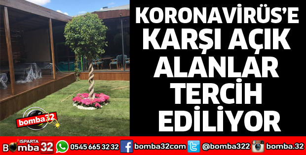 KORONAVİRÜS’E KARŞI AÇIK ALANLAR TERCİH EDİLİYOR