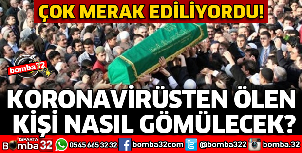 KORONAVİRÜSTEN ÖLEN KİŞİ NASIL GÖMÜLECEK