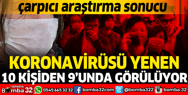 KORONAVİRÜSÜ YENEN 10 KİŞİDEN 9'UNDA GÖRÜLÜYOR
