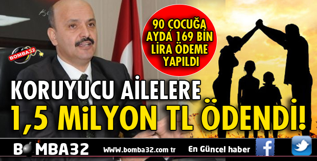 KORUYUCU AİLELERE 1,5 MİLYON TL ÖDENDİ