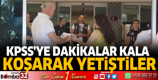 KPSS'ye dakikalar kala koşarak yetiştiler