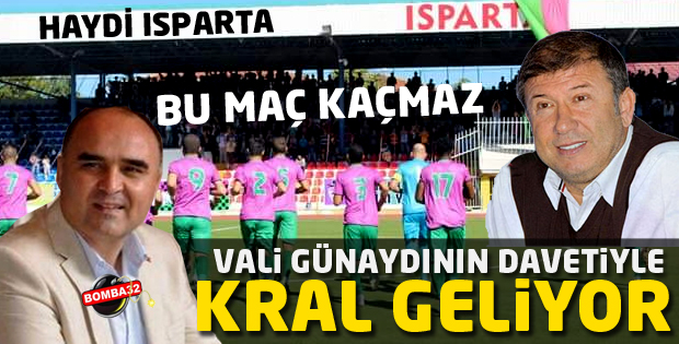 KRAL ISPARTA'YA GELİYOR