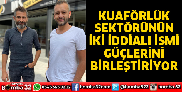 KUAFÖRLÜK SEKTÖRÜNÜN İKİ İDDİALI İSMİ GÜÇLERİNİ BİRLEŞTİRİYOR