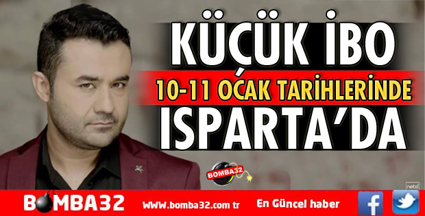 KÜÇÜK İBO ISPARTA'YA GELİYOR