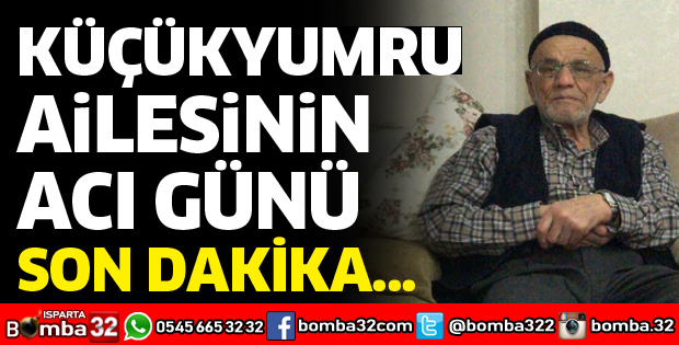 KÜÇÜKYUMRU AİLESİNİN ACI GÜNÜ