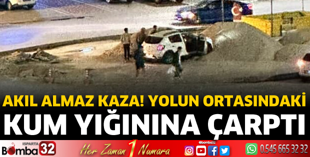 Kum yığınına çarptı 