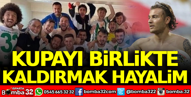 Kupayı birlikte kaldırmak hayalim