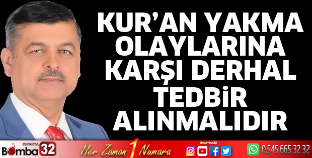 Kur’an yakma olayları karşı derhal tedbir alınmalıdır