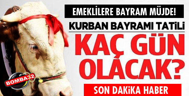 KURBAN BAYRAMI TATİLİ KAÇ GÜN!
