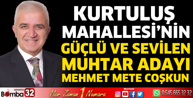 Kurtuluş Mahallesi’nin güçlü muhtar adayı Mehmet Mete Coşkun